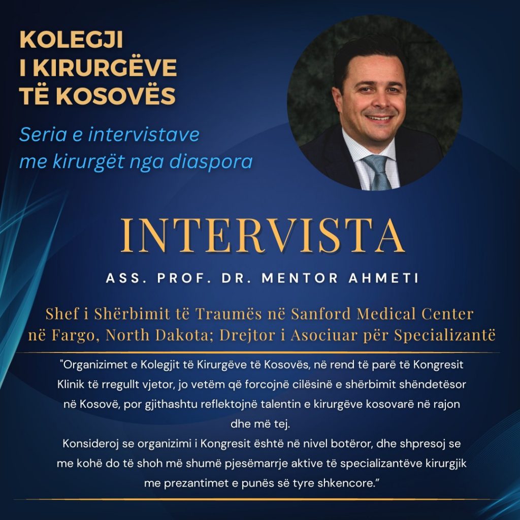 Intervistë me Ass. Prof. Dr. Mentor Ahmeti, Nënkryetar i Kolegjit të Kirurgëve të Kosovës për SHBA